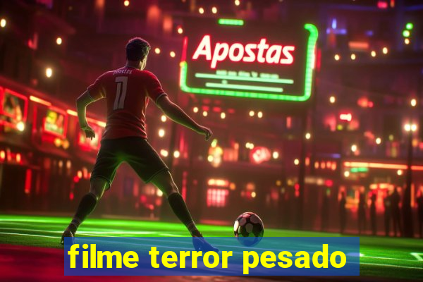 filme terror pesado